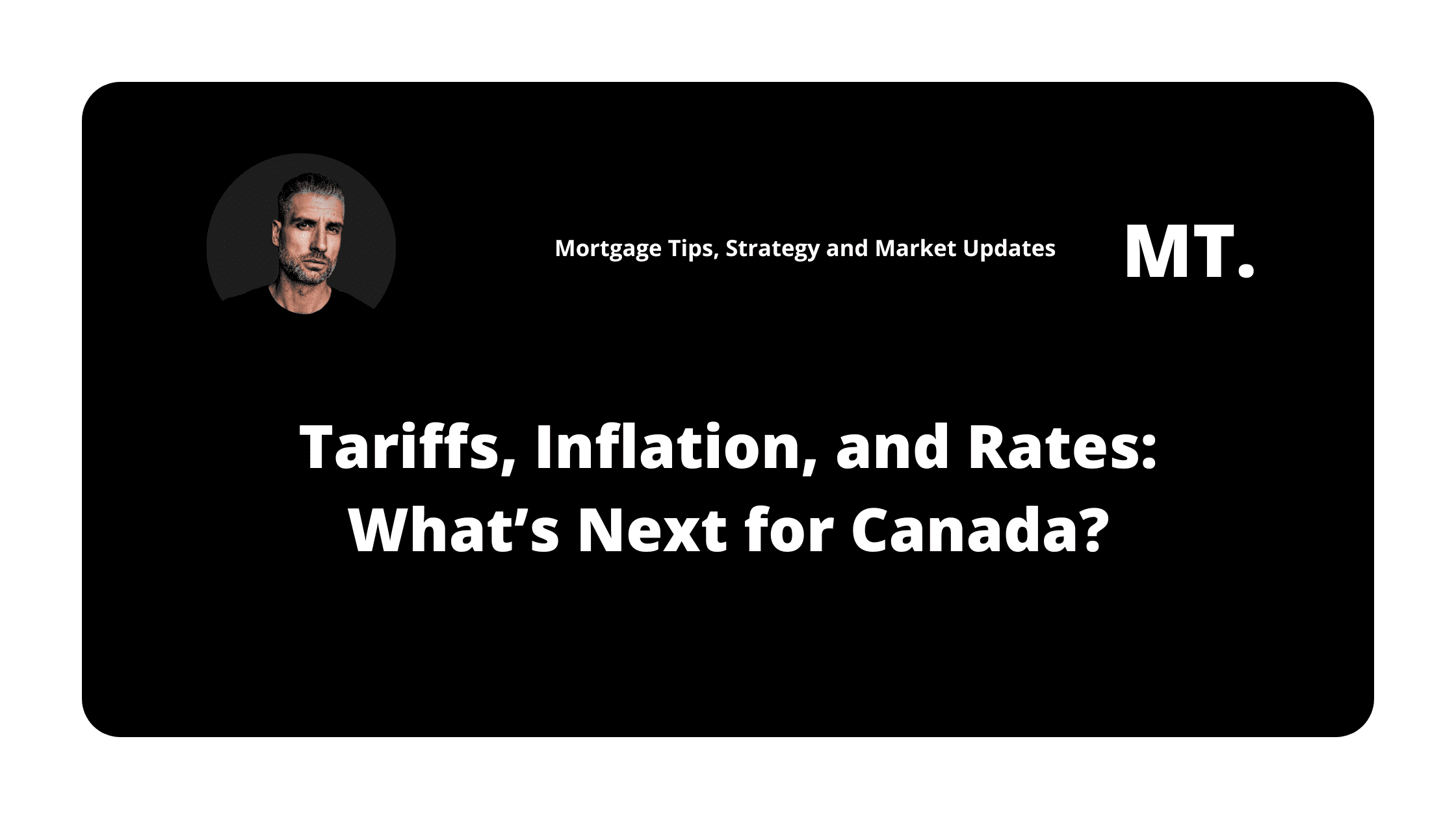 Tariffs, Inflation, and Rates: What’s Next for Canada?
