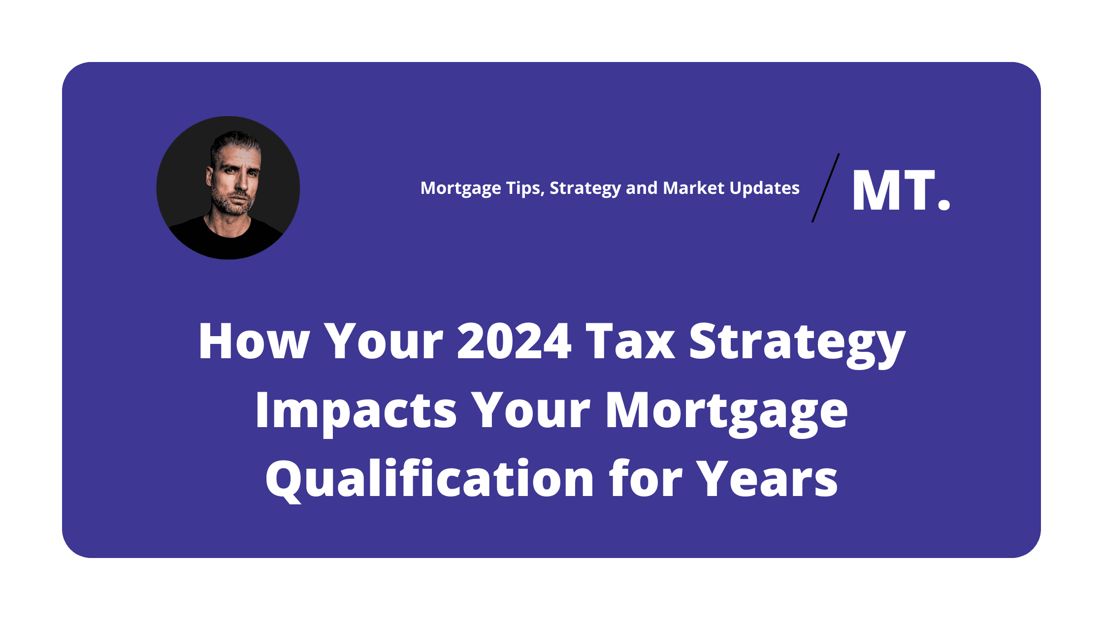 As an entrepreneur, your 2024 tax strategy can significantly influence your mortgage qualification through early 2027.