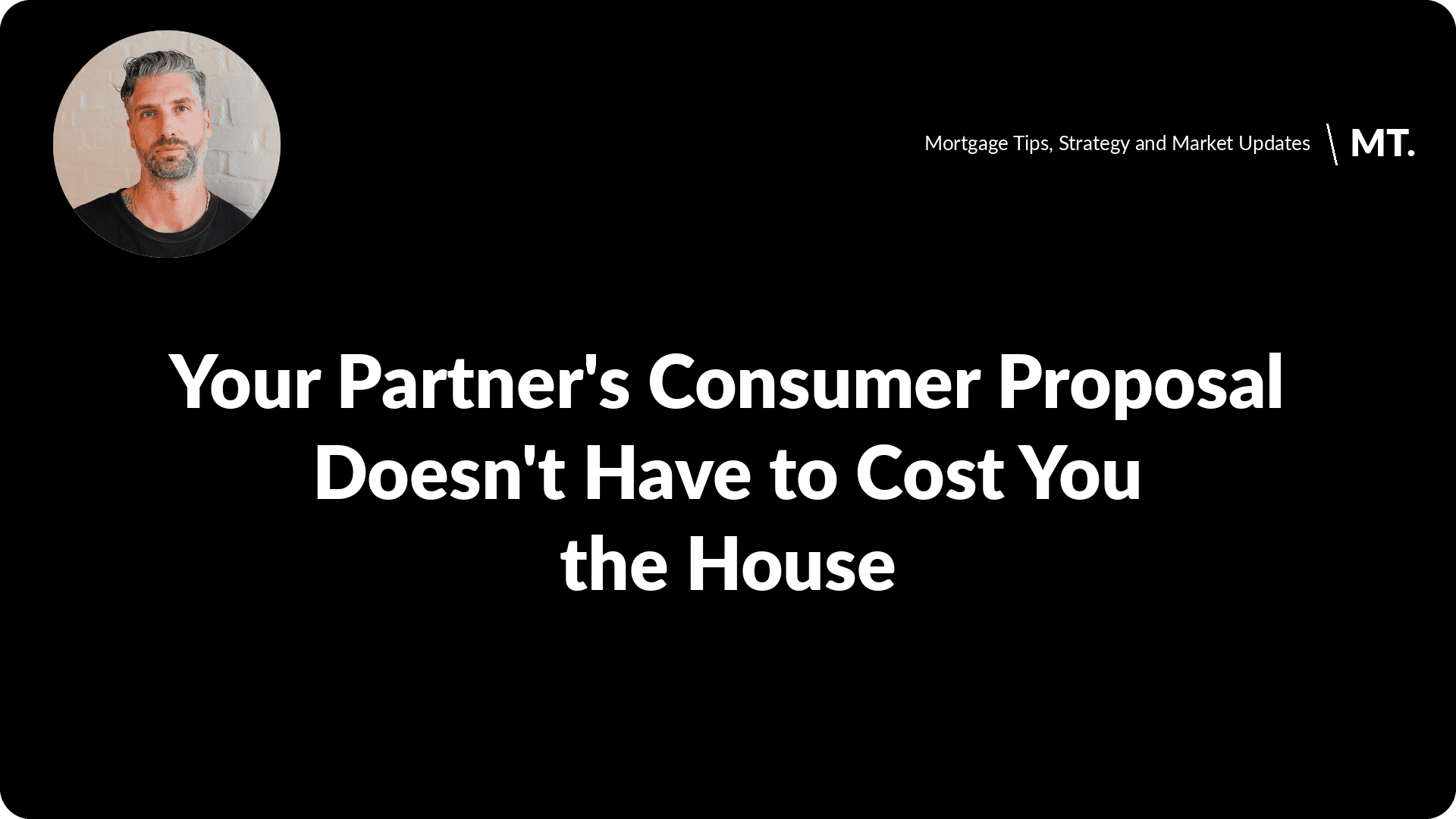 Your Partner's Consumer Proposal Doesn't Have to Cost You the House — Tully Mortgages